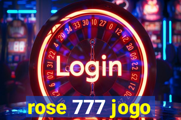 rose 777 jogo